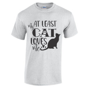 At Least My Cat Loves Me Shirt