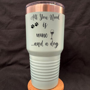 All You Need Is Wine And A Dog 30oz Tapered Cup