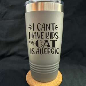 Can’t Have Kids My Cat Is Allergic 20oz Tapered Cup