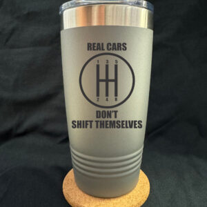 Real Cars Don’t Shift Themselves 20oz Tapered Cup